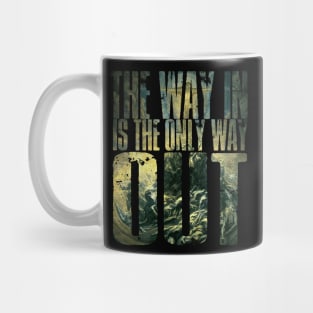 The Way In Is The Only Way Out Mug